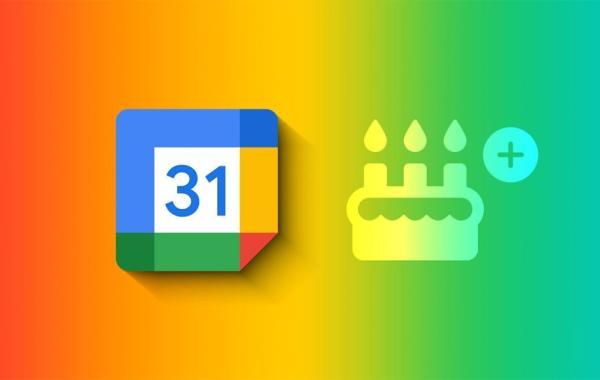 با تنظیم تولدها در تقویم گوگل هیچ وقت آن ها را نباید فراموش کنید!